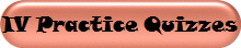 IV Practice Quizzes