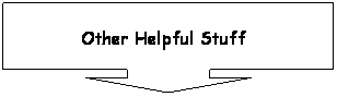 Down Arrow Callout: Other Helpful Stuff   
